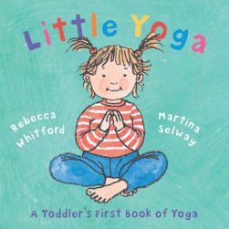 Little Yoga: A Toddler's First Book Of Yoga